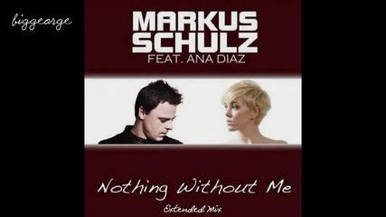 Markus Schulz ft. Ana Diaz - Nothing Without Me ( Extended Mix ) [high quality]