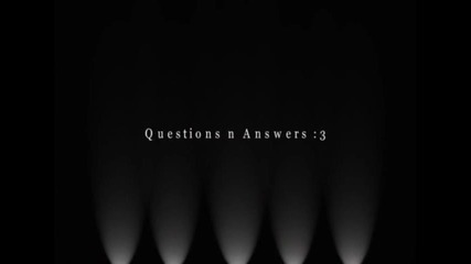 Q & A a.k.a Въпроси и отговори ^^
