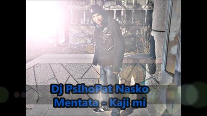 Dj Psihopat New! Nasko Mentata - Kaji mi 2012