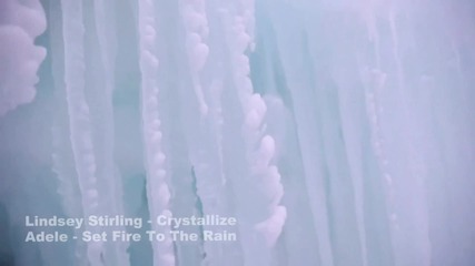 Adele feat. Lindsey Stirling - Set Fire To The Rain and Crystallize (high Quality Mix)