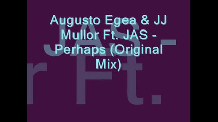 Augusto Egea & Jj Mullor Ft. Jas - Perhaps (original Mix) 