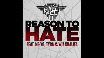 *2013* Dj Felli Fel ft. Ne Yo, Tyga & Wiz Khalifa - Reason to hate