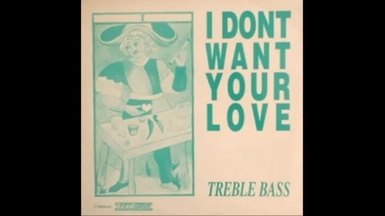 Treble Bass - I Don't Want Your Love (club mix) (eurodance 1994)