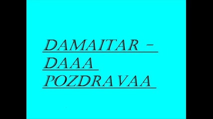 Damaitar - Daaa pozdravaa Za Vqra, Vivity