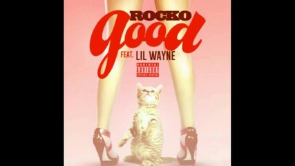 Rocko Feat. Lil Wayne - Good ( Audio )