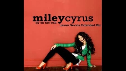Miley Cyrus - Fly On The Wall ( Jason Nevins Extended Mix )