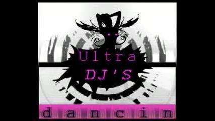 Ultra Djs - Dancin - Good Quality - [house 2009]