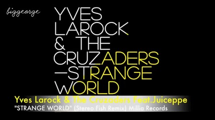 Yves Larock And The Cruzaders ft. Juiceppe - Strange World ( Stereo Fish Remix )