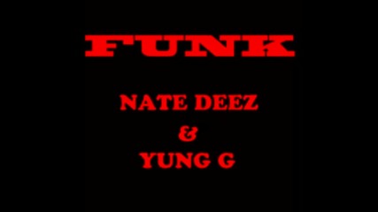 Nate Deez & Yung G - Funk [new 2013]