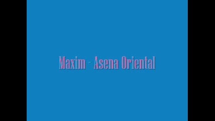 Maxim - Asena Oriental