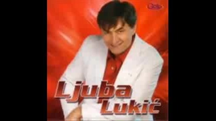 Ljuba Lukic - Smem li da pitam za tebe
