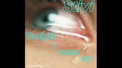 Stivi - Tonight i wanna cry