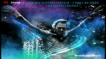 Sneaky Sound System - I Will Be Here (dj Tiesto Remix) [hd]