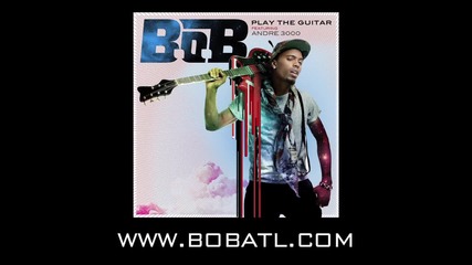 B.o.b - Play The Guitar ft. Andre 3000 (2011)