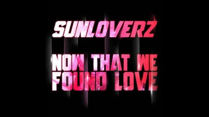 Sunloverz - Now That We Found Love 