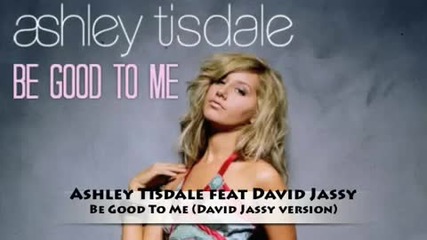 Ashley Tisdale - Be Good To Me + Бг Превод 