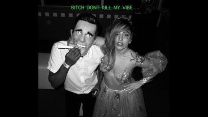 Kendrick Lamar ft. Lady Gaga - Bitch don't kill my vibe ( The Lg mix )