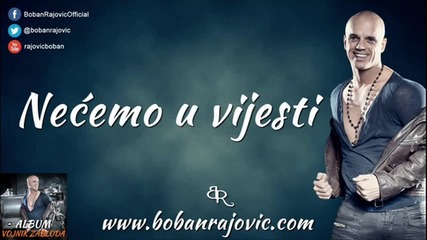 Boban Rajovic 2013 - Necemo u vijesti - Prevod