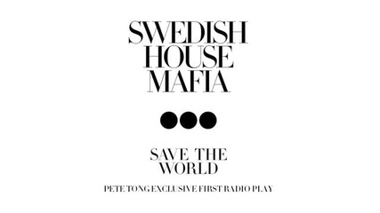 Swedish House Mafia - Save The World (pete Tong World Exclus