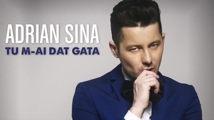 • Adrian Sina - Tu m-ai dat gata ( Audio ) •