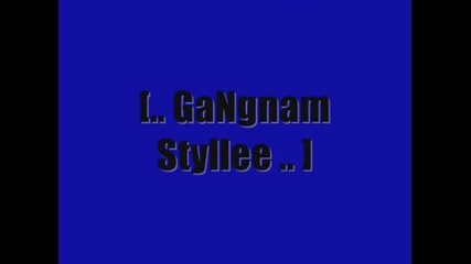 Gangnam Style .. .