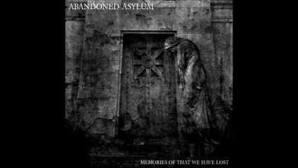 Abandoned Asylum - Only Sorrow At The End Of All Things