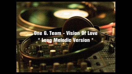 One G. Team - Vision Of Love (long Melodic Version)