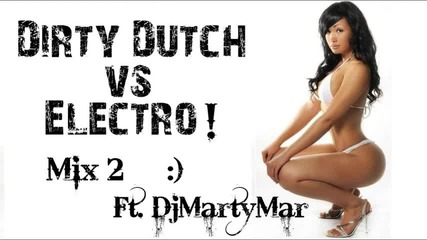 Dirty Dutch v.s. Electro [mix 2 Ft. Dj Martymar]