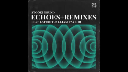 *2017* Stooki Sound ft. Latroit & Lliam Taylor - Echoes ( Lliam Taylor remix )