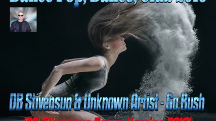 Db Stivensun And Unknown Artist - Go Rush (Db Stivensun Dance Version 2016) (bulgarian dance 2016)