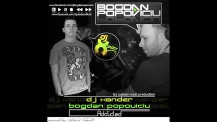 * Румънско * Dj Xander & Dj Bogdan Popoviciu - Addicted (custom Beat Radio Edit)