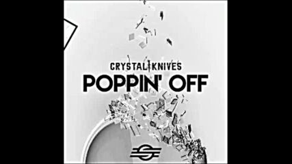 *2016* Crystal Knives - Poppin' Off
