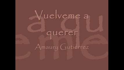 Vuelveme a querer - Amaury Gutierrez