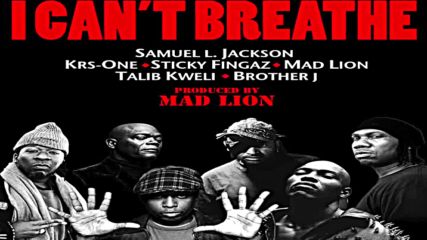 I Cant Breathe Feat. Samuel L. Jackson, Krs-one, Sticky Fingaz, Mad Lion, Talib Kweli & Brother J