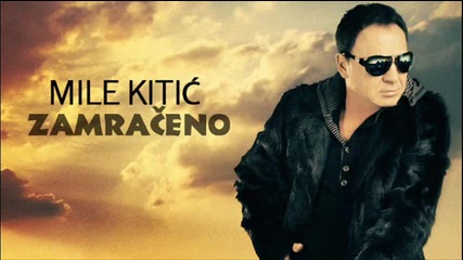 Mile Kitic - Zamraceno