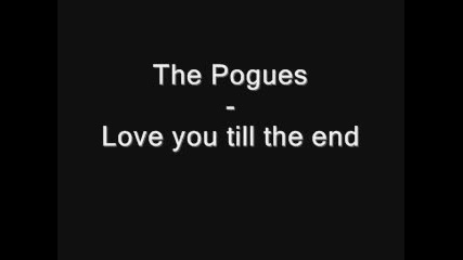 The Pogues - Love you till the end