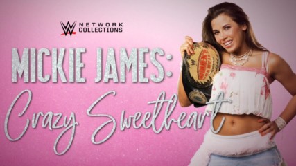 Mickie James: Crazy Sweetheart (WWE Network Collection intro)