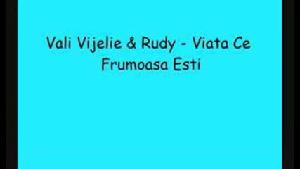 Vali Vijelie & Rudy - Viata Ce Frumoasa Esti