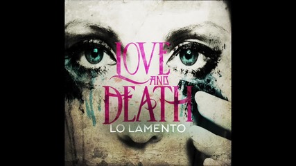 Първи Превод! N E W 2016 - Love and Death - Lo Lamento (official - Audio Only)