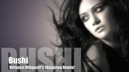 Bushi - Virtuoso (blugazer's Skygazing Remix) [hd]