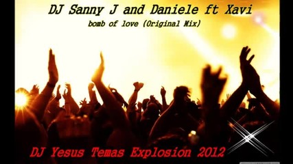 Dj Sanny J And Daniele feat. Xavi One - Bomb Of Love (original Mix)