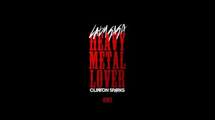 Lady Gaga - Heavy metal lover ( Clinton Sparks remix )