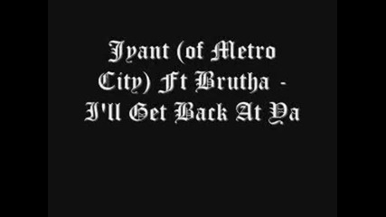 Jyant Of Metro City Ft Brutha - Ill Get Baack at ya