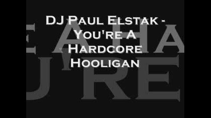 Dj Paul Elstak - You are a Hardcore Hooligan