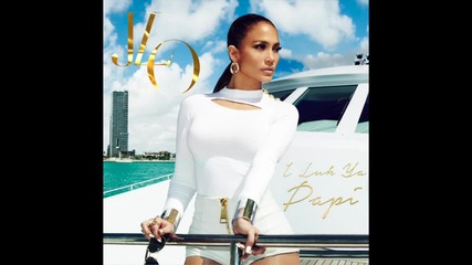 Jennifer Lopez feat. French Montana - I Luh Ya Papi [ Audio ]