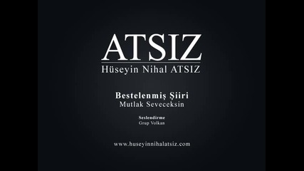 Mutlak Seveceksin ( Grup Volkan) - http://www.nihal-atsiz.com/