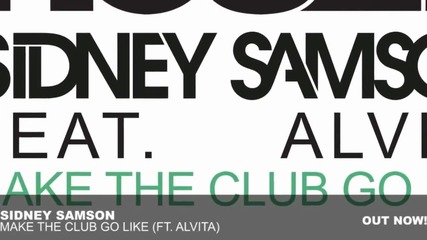| Out Now | Sidney Samson - Make The Club Go Like ft. Alvita ( Original Mix )