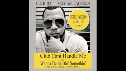 Flo Rida vs michael jackson Club Cant Handle Me ( curro jackson mash up remix ) 