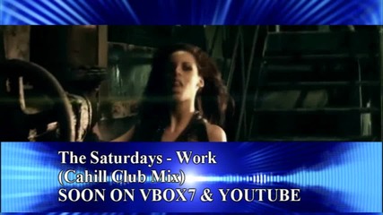 !!! S O O N !!! The Saturdays - Work ( Cahill Club Mix ) 