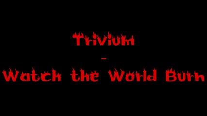 Trivium - Watch the World Burn превод